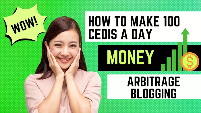 How to Make 100 Cedis a Day With Arbitrage Blogging In Ghana